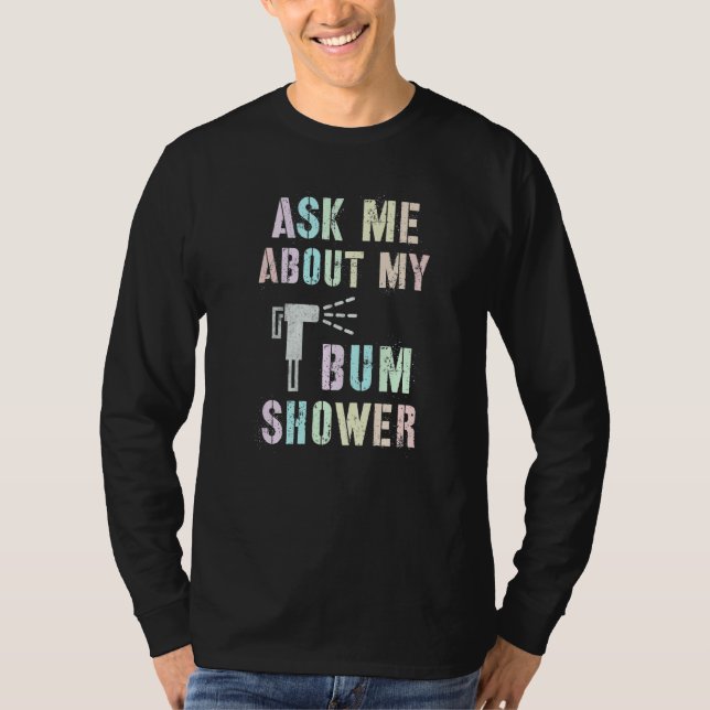 Funny Ask Me About MY BUM SHOWER Bidet Spray Clean T Shirt (Framsida)