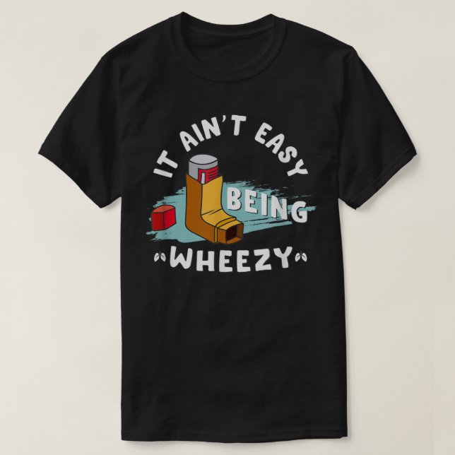Funny Asthma Inhaler, It Ain't Easy Being Wheezy.  T Shirt (Design framsida)