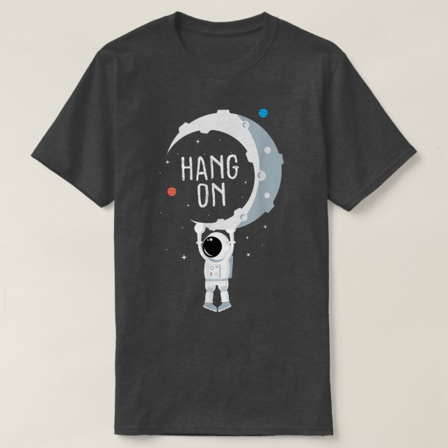 Funny Astronaut T When You Have a Hard Time  Shirt (Design framsida)
