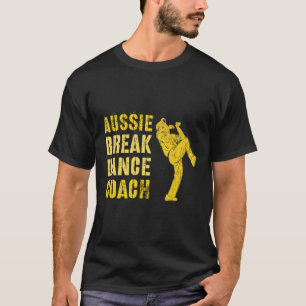 Funny Australian Breakdance Coach Breaking Dance C T Shirt