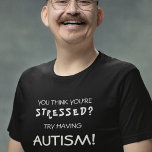 Funny Autism-medvetenhet | ASD T Shirt<br><div class="desc">Lustigt autismmedvetande T-shirt med citatet "du är stressat tänka?" Försök att ha autism!" Underbar gåva till någon på spektrumet och skapar också medvetenhet.</div>