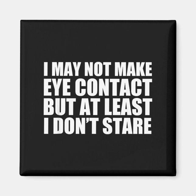 Funny Autism Sarcasm I May Not Make Eye Contact Do Magnet (Framsidan)