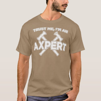Funny Ax Throwing Lita på mig om en Axepert-utskri T Shirt