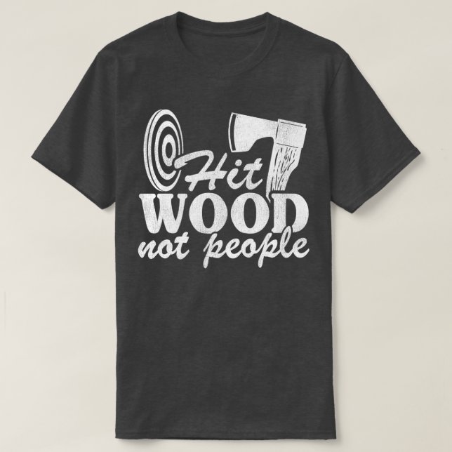 Funny Ax Throwing Quote Gift Slå Wood Not People T Shirt (Design framsida)