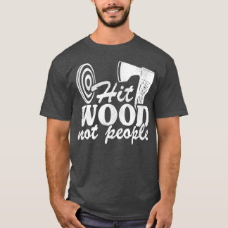 Funny Ax Throwing Quote Gift Slå Wood Not People T Shirt