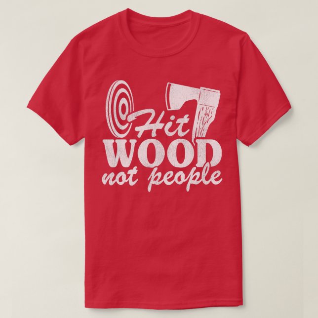 Funny Ax Throwing Quote Gift Slå Wood Not People T Shirt (Design framsida)