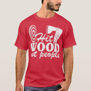 Funny Ax Throwing Quote Gift Slå Wood Not People T Shirt