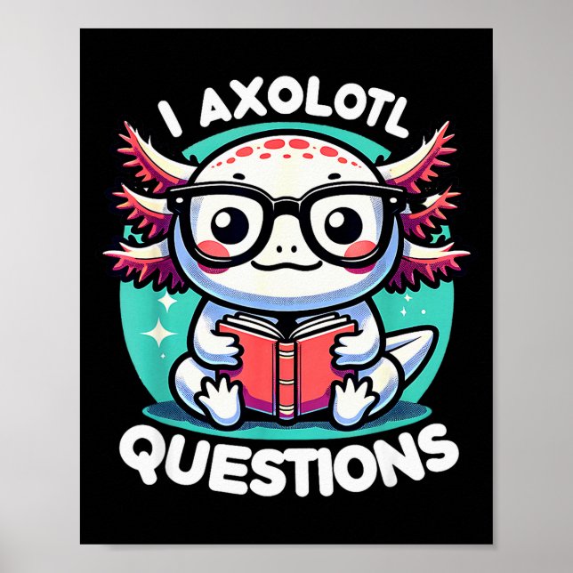 Funny Axolotl Questions Cute Axolotl  Poster (Framsidan)