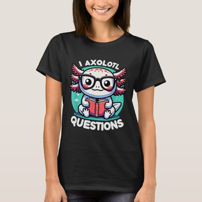 Funny Axolotl Questions Cute Axolotl  T Shirt (Framsida)