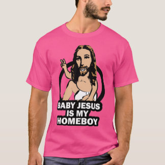 Funny Baby Jesus is My Homeboy T Shirt