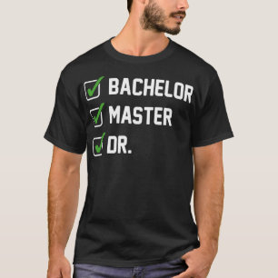 FUNNY Bachelor Master Doctorate Degree Dr Phd Gift T Shirt