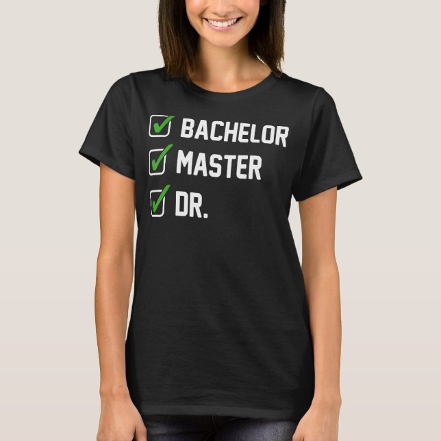 FUNNY Bachelor Master Doctorate Degree Dr Phd Gift T Shirt (Framsida)