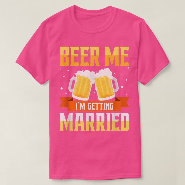 Funny Bachelor Party Beer Me Im Getting Married Me T Shirt (Design framsida)