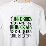 Funny bachelorette Drinking T-Shirt<br><div class="desc">Det är roligt att dricka T-Shirt med drinkarna,  baksmällen är på dig. En roligt till skjortan för bruden att vara till bäran på hennes bacholorette party.</div>