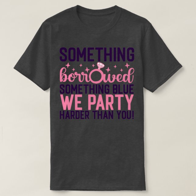 Funny Bachelorette Gift Nåt lånade något T Shirt (Design framsida)