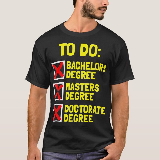 FUNNY Bachelors Masters Doctorate Degree Dr Phd  T Shirt (Framsida)