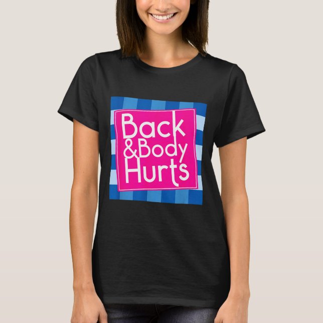 Funny Back Body Hurts Quote Exercise Workout Gym  T Shirt (Framsida)