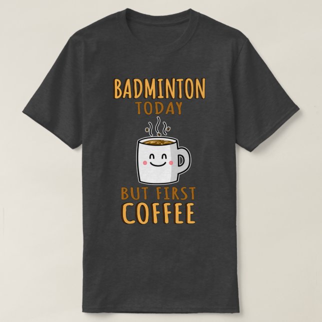 Funny Badminton Humor T T Shirt (Design framsida)