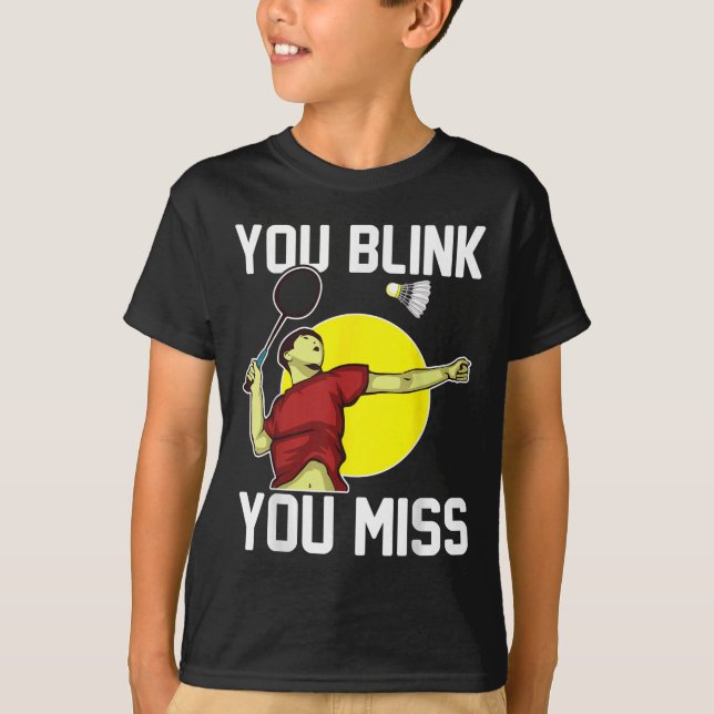 Funny Badminton Player You Blink, You Miss  T Shirt (Framsida)