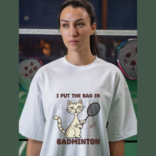 Funny Badminton Say T Shirt