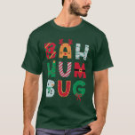 Funny Bah Humbug Helgdag T Shirt<br><div class="desc">Rolig tröja för din favorit Scrooge. Bah Humbug är inlindat i glad juldesign. Humoristiskt budskap till helgdagarna.</div>