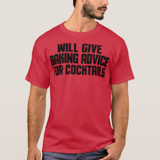 Funny Baker Chef Will Give Baking Advice For Cockt T Shirt