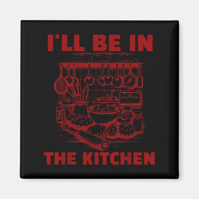 Funny Baker Cook Chef Gift I'll Be In The Kitchen  Magnet (Framsidan)