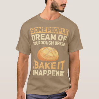 Funny Baking Bake Sourdough Bread Bakeholer T Shirt