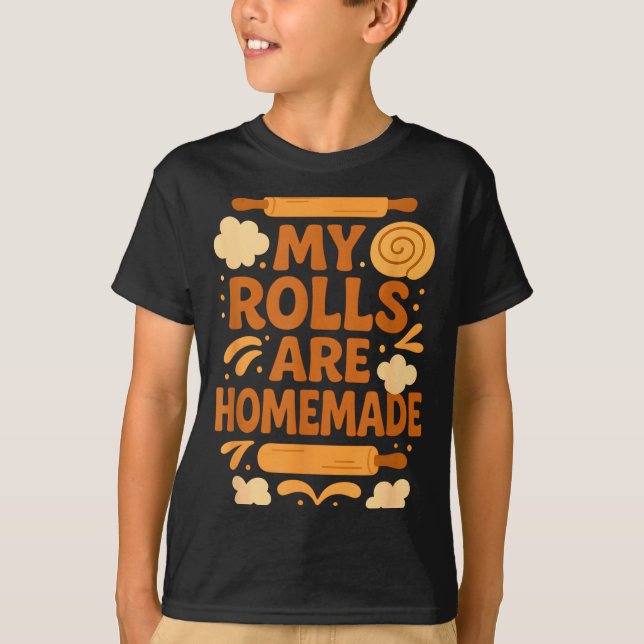 Funny Baking Humor My Rolls Are Homemade Kitchen R T Shirt (Framsida)