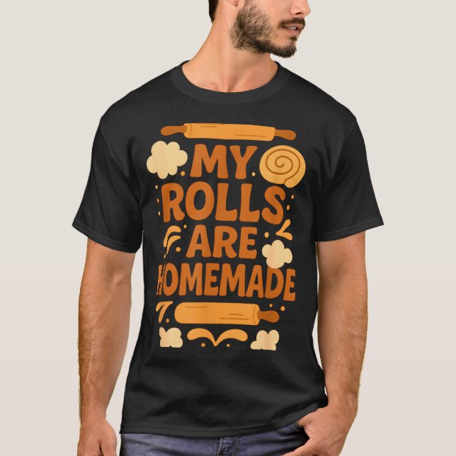 Funny Baking Humor My Rolls Are Homemade Kitchen R T Shirt (Framsida)