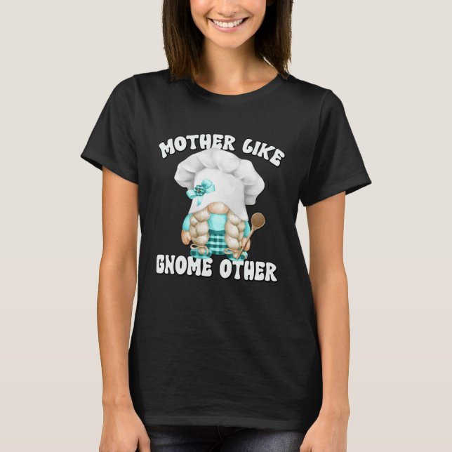Funny Baking Mom Saying For Gnome Lover Cooking Gr T Shirt (Framsida)