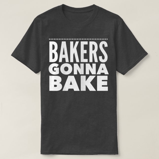 Funny bakning Bakers Gonna Bake T Shirt (Design framsida)