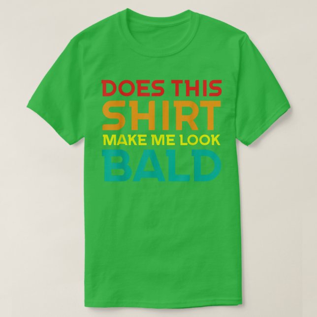 Funny Bald Head Jokes Men Does This  Make Me Look  T Shirt (Design framsida)