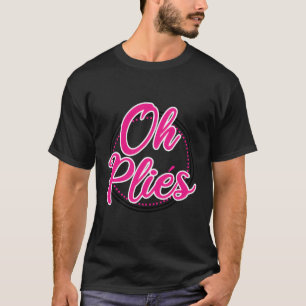 Funny Ballet Dance Teacher Oh Plies Ballerina Danc T Shirt