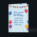 Funny Balloons Joke Humous Birthday Card Kort<br><div class="desc">Ett lustigt födelsedagskort med ballongdekorationer och en flagga strömlinjeare gräns, med texten: "För din födelsedag ville jag lite ballongskämt med dig. . Men jag var orolig för att jag skulle bli förskjuten." Rensa humor för en födelsedagspresent av vilken gender som helst och kan vara vänner och familjemedlemmar. En underbar som...</div>