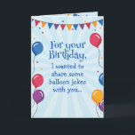 Funny Balloons Joke Humous Birthday Card Kort<br><div class="desc">Ett lustigt födelsedagskort med ballongdekorationer och en flagga strömlinjeare gräns, med texten: "För din födelsedag ville jag lite ballongskämt med dig. . Men jag var orolig för att jag skulle bli förskjuten." Rensa humor för en födelsedagspresent av vilken gender som helst och kan vara vänner och familjemedlemmar. En underbar som...</div>