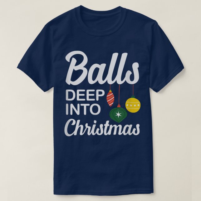 Funny Balls Deep Into Christmas  T Shirt (Design framsida)