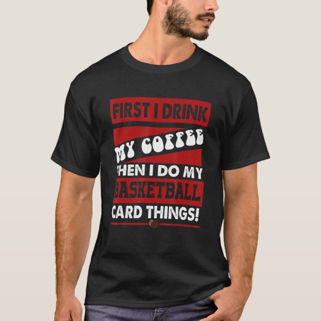 Funny Basketball Card Collector, But First Coffee  T Shirt (Framsida)