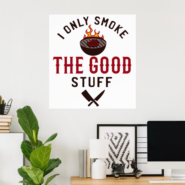 Funny BBQ Quote I Only Smoke The Good Stuff Poster (Skapare uppladdad)