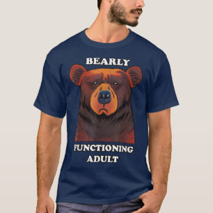 Funny Bear Barly-Function Vuxen Barely Adultin T Shirt