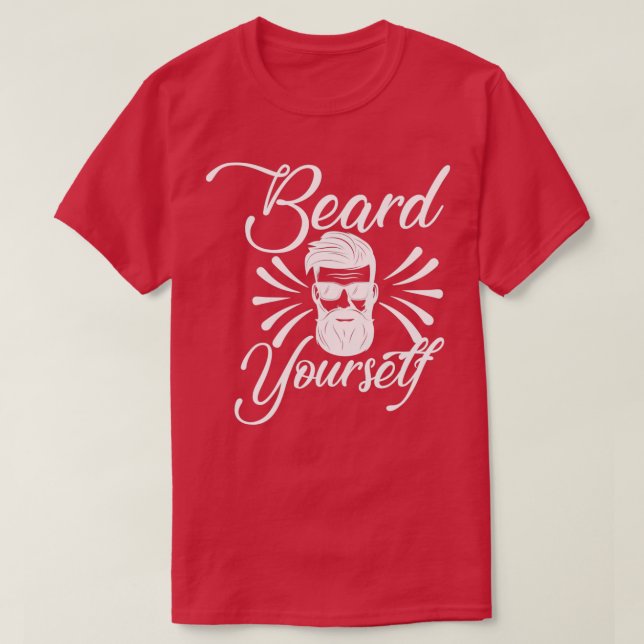 Funny Beard Gifts Beard Yourself 4 T Shirt (Design framsida)