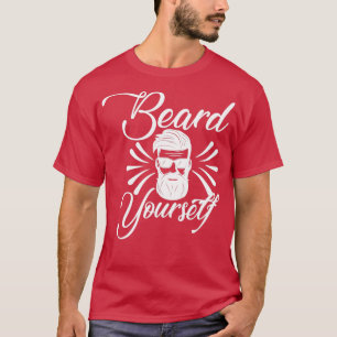 Funny Beard Gifts Beard Yourself 4 T Shirt