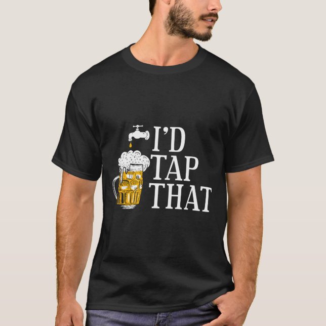 Funny Beer Drinker I'd Tap That Craft Beer Brewery T Shirt (Framsida)