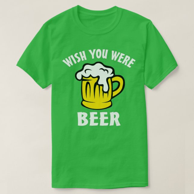 Funny Beer Lover  s - Wish You Were Beer  T Shirt (Design framsida)