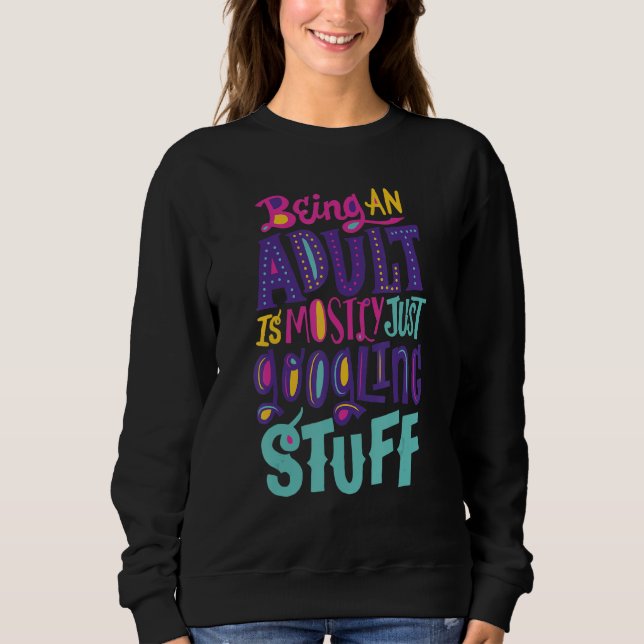 Funny Being an adult is mostly just googling stuff T Shirt (Framsida)