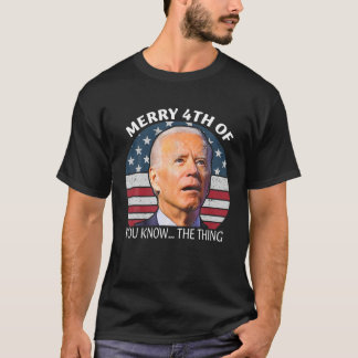 Funny Biden Confused Merry Happy 4Th Of You Know.. T Shirt