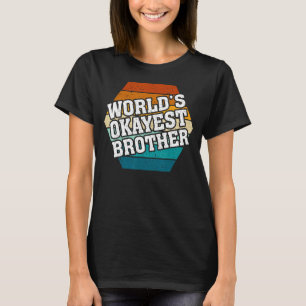 Funny Big Brother Sister Gift Idea Worlds Okayest T Shirt