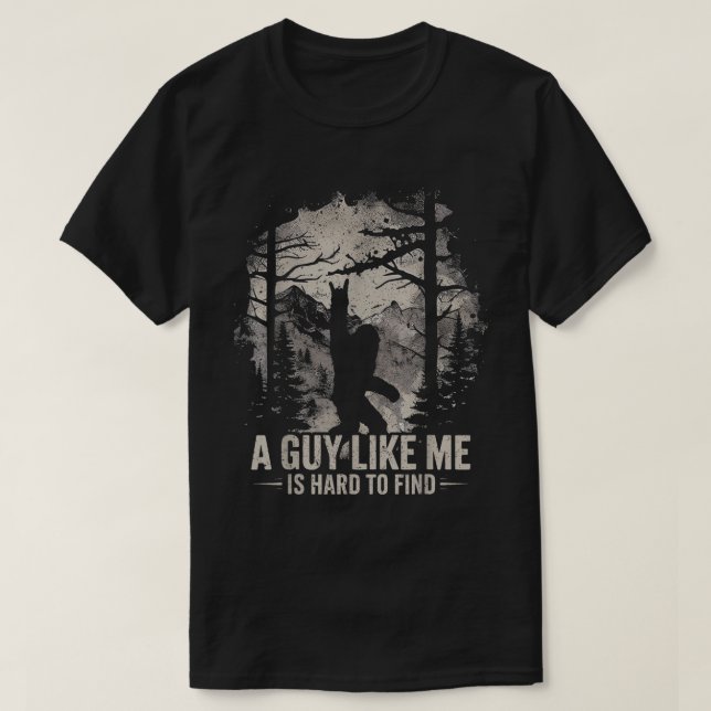 Funny Bigfoot A Guy Like Me Is Hard To Find T Shirt (Design framsida)