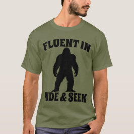 Funny Bigfoot - Fluent in Göm and Seek T Shirt
