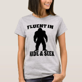 Funny Bigfoot - Fluent in Göm and Seek T Shirt